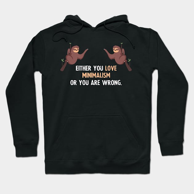 Either You Love Minimalism Or You Are Wrong - With Cute Sloths Hanging Hoodie by divawaddle